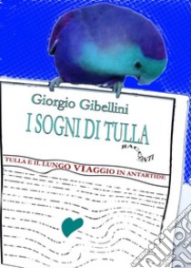 Tulla e il lungo viaggio in Antartide. E-book. Formato EPUB ebook di Giorgio Gibellini