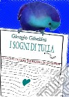 Tulla e il lungo viaggio in Antartide. E-book. Formato EPUB ebook di Giorgio Gibellini