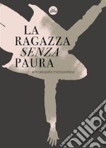 La ragazza senza paura. E-book. Formato EPUB ebook