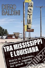 Tra Mississippi e Louisiana. Storie di bluesman, voodoo e leggende del grande fiume. E-book. Formato EPUB ebook