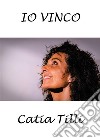 Io vinco. E-book. Formato EPUB ebook di Catia Tilli