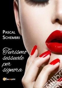 Turismo sessuale per signora. E-book. Formato EPUB ebook di Pascal Schembri