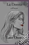 La Donna e il suo Lato Oscuro. E-book. Formato EPUB ebook di Alexandros Greco