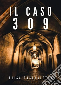 Il caso 309. E-book. Formato PDF ebook