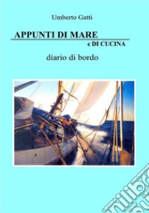 Appunti di Mare e di Cucina. E-book. Formato EPUB ebook di Umberto Gatti