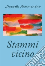 Stammi vicino. E-book. Formato EPUB ebook