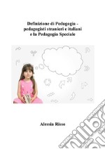 Definizione di Pedagogia - pedagogisti stranieri e italiani  e la Pedagogia Speciale. E-book. Formato EPUB ebook