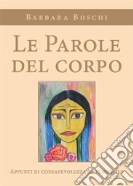 Le Parole del corpo. Appunti di consapevolezza al femminile.. E-book. Formato EPUB ebook