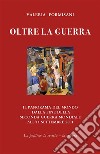 Oltre la guerra - Il panorama del mondo dalla fine della seconda guerra mondiale all'11 settembre 2001. E-book. Formato EPUB ebook