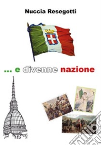 ...E divenne nazione. E-book. Formato EPUB ebook di Erminia Palmas