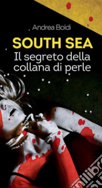 South Sea, il segreto della collana di perle. E-book. Formato EPUB ebook di Andrea Boldi