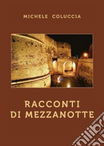 Racconti di mezzanotte. E-book. Formato EPUB ebook di Michele Coluccia