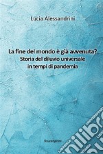 La fine del mondo è già avvenuta? Storia del diluvio universale in tempi di pandemia. E-book. Formato EPUB ebook