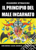 Il Principio del Male Incarnato - Universo Caos Zeidos - Libro primo. E-book. Formato EPUB ebook