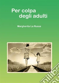 Per colpa degli adulti. E-book. Formato EPUB ebook