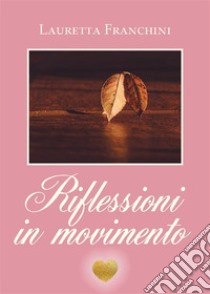 Riflessioni in movimento. E-book. Formato EPUB ebook di Lauretta Franchini