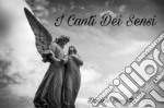 I Canti dei Sensi. E-book. Formato EPUB ebook