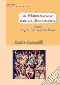 Il messaggio della salvezza Vol. 1: Origine e missione della chiesa. E-book. Formato PDF ebook di Marco Ceccarelli