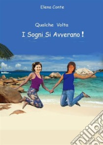 Qualche volta i sogni si avverano!. E-book. Formato EPUB ebook di Elena Conte