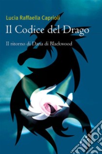 Il Codice del Drago. E-book. Formato EPUB ebook di Lucia Raffaella Caprioli