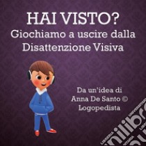 Hai visto ? Giochiamo ad uscire dalla disattenzione visiva. E-book. Formato EPUB ebook di Anna De Santo