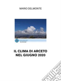 Il clima di Arceto nel giugno 2020. E-book. Formato EPUB ebook di Mario Delmonte