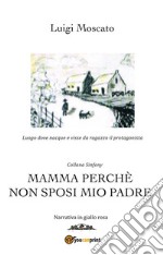 Mamma perché non sposi mio padre. E-book. Formato EPUB