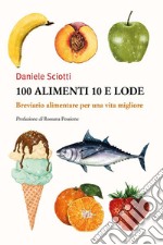 100 alimenti 10 e lode. Breviario alimentare per una vita migliore. E-book. Formato EPUB ebook