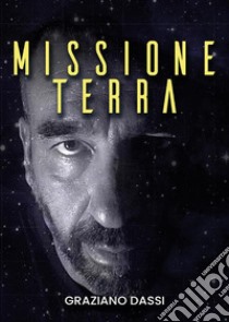 Missione Terra. E-book. Formato EPUB ebook di Graziano Dassi