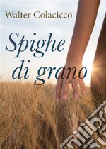 Spighe di grano. E-book. Formato EPUB ebook