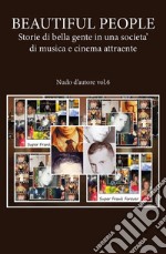 BEAUTIFUL PEOPLE: Storie di bella gente in una societa' di musica e cinema attraente - Nudo d'autore vol.6. E-book. Formato EPUB