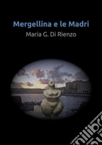 Mergellina e le Madri. E-book. Formato EPUB ebook di Maria Di Rienzo