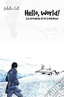 Hello, World! - Le cronache di un Lockdown. E-book. Formato PDF ebook di Salvatore Conte