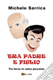 Tra padre e figlio. E-book. Formato PDF ebook di Michele Sarrica