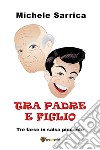 Tra padre e figlio. E-book. Formato PDF ebook