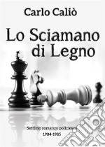 Lo Sciamano di Legno. E-book. Formato EPUB ebook