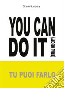 YOU CAN DO IT (Tu puoi farlo). E-book. Formato EPUB ebook di Gianni Lardera