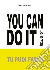 YOU CAN DO IT (Tu puoi farlo). E-book. Formato EPUB ebook di Gianni Lardera