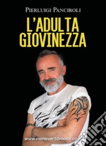 L'Adulta Giovinezza. E-book. Formato EPUB ebook di Pierluigi Panciroli