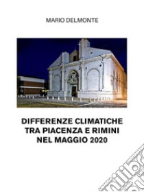 Differenze climatiche tra Piacenza e Rimini nel maggio 2020. E-book. Formato EPUB ebook di Mario Delmonte