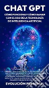 Chat GPT: Cómo funciona y cómo ganar con el uso de la tecnología de inteligencia artificial. E-book. Formato EPUB ebook