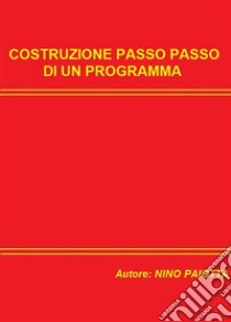 Costruzione passo passo di un programma. E-book. Formato EPUB ebook di Gaetano Paiotta