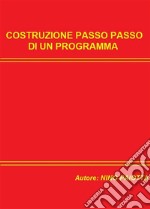 Costruzione passo passo di un programma. E-book. Formato EPUB ebook