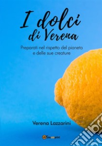 I dolci di Verena. E-book. Formato EPUB ebook di Verena Lazzarini