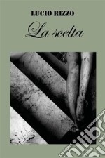 La scelta. E-book. Formato EPUB