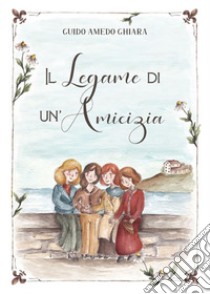 Il legame di un'amicizia. E-book. Formato EPUB ebook di Guido Amedeo Ghiara