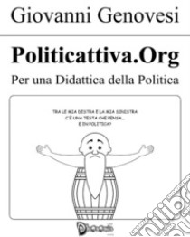 Politicattiva.org - Per una didattica della politica. E-book. Formato EPUB ebook di Giovanni Genovesi