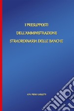 I presupposti dell'amministrazione straordinaria delle banche. E-book. Formato EPUB ebook