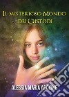 Il misterioso mondo dei Custodi. E-book. Formato EPUB ebook di Alessia Maria Arcione