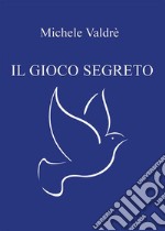 Il gioco segreto. E-book. Formato EPUB ebook